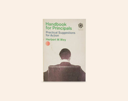 Handbook for Principals: Practical suggestions for action - Herbert W. Wey
