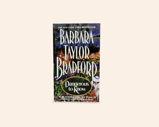 Dangerous to know - Barbara Taylor Bradford