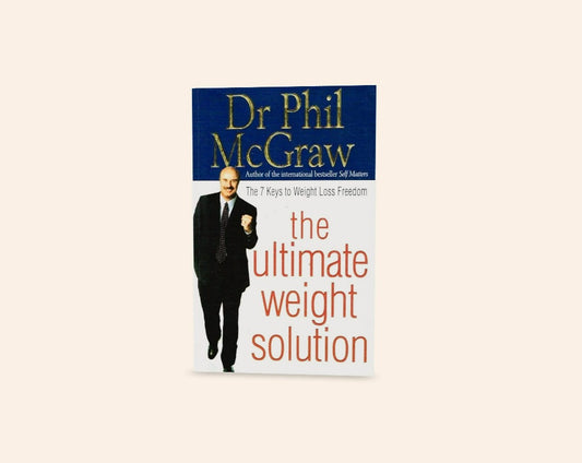 The ultimate weight solution: The 7 keys to weight loss freedom - Dr Phil McGraw