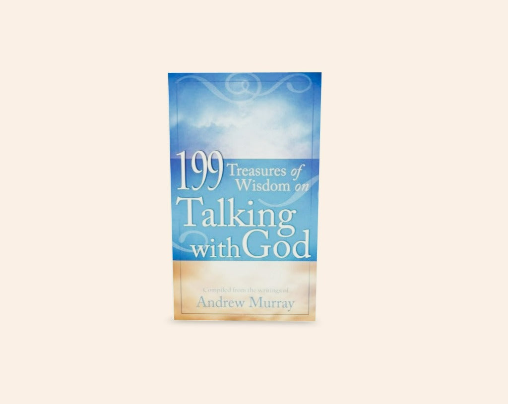 199 treasures of wisdom on Talking with God - Compiled from the writings of Andrew Murray
