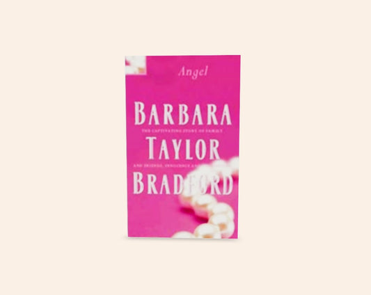 Angel: the captivating story of family and friends, innocence and corruption - Barbara Taylor Bradford